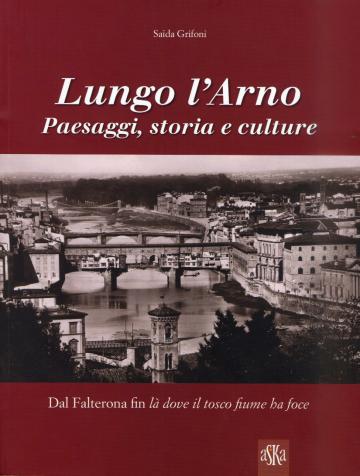 Lungo l'Arno: paesaggi, storia e culture