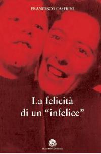 La felicità di un 'infelice', di Francesco Casprini in Biblioteca Comunale il 15 marzo 2017